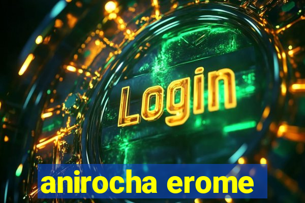 anirocha erome